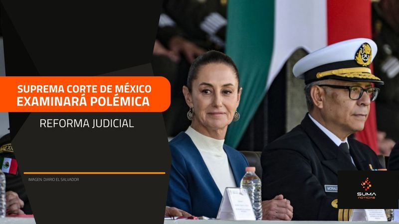 SUMA Noticias - Suprema Corte de México examinará polémica reforma judicial